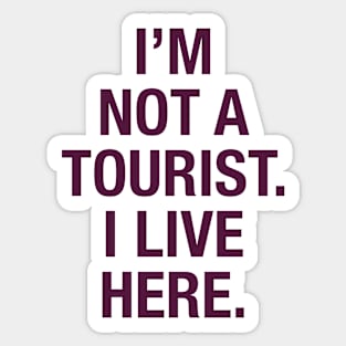 I'm not a tourist. I live here. (berry) Sticker